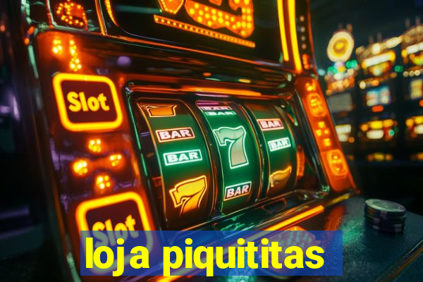 loja piquititas